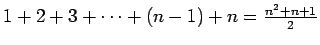 $ 1+2+3+\cdots+(n-1)+n=\frac{n^2+n+1}{2}$