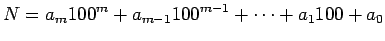 $\displaystyle N=a_m100^m+a_{m-1}100^{m-1}+\cdots + a_1100+a_0$