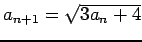 $ a_{n+1}=\sqrt{3a_n+4}$