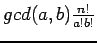 $ gcd(a,b)\frac{n!}{a!b!}$