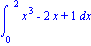 Int(x^3-2*x+1, x = (0 .. 
2))