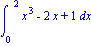 Int(x^3-2*x+1, x = (0 .. 
2))