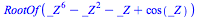 RootOf(`+`(`*`(`^`(_Z, 6)), `-`(`*`(`^`(_Z, 2))), `-`(_Z), 
cos(_Z)))