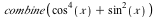 combine(`+`(`*`(`^`(cos(x), 4)), `*`(`^`(sin(x), 2))))