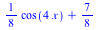 `+`(`*`(`/`(1, 8), `*`(cos(`+`(`*`(4, `*`(x)))))), `/`(7, 8))